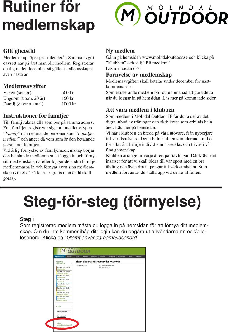 En i familjen registrerar sig som medlemstypen Familj och resterande personer som Familjemedlem och anger då vem som är den betalande personen i familjen.