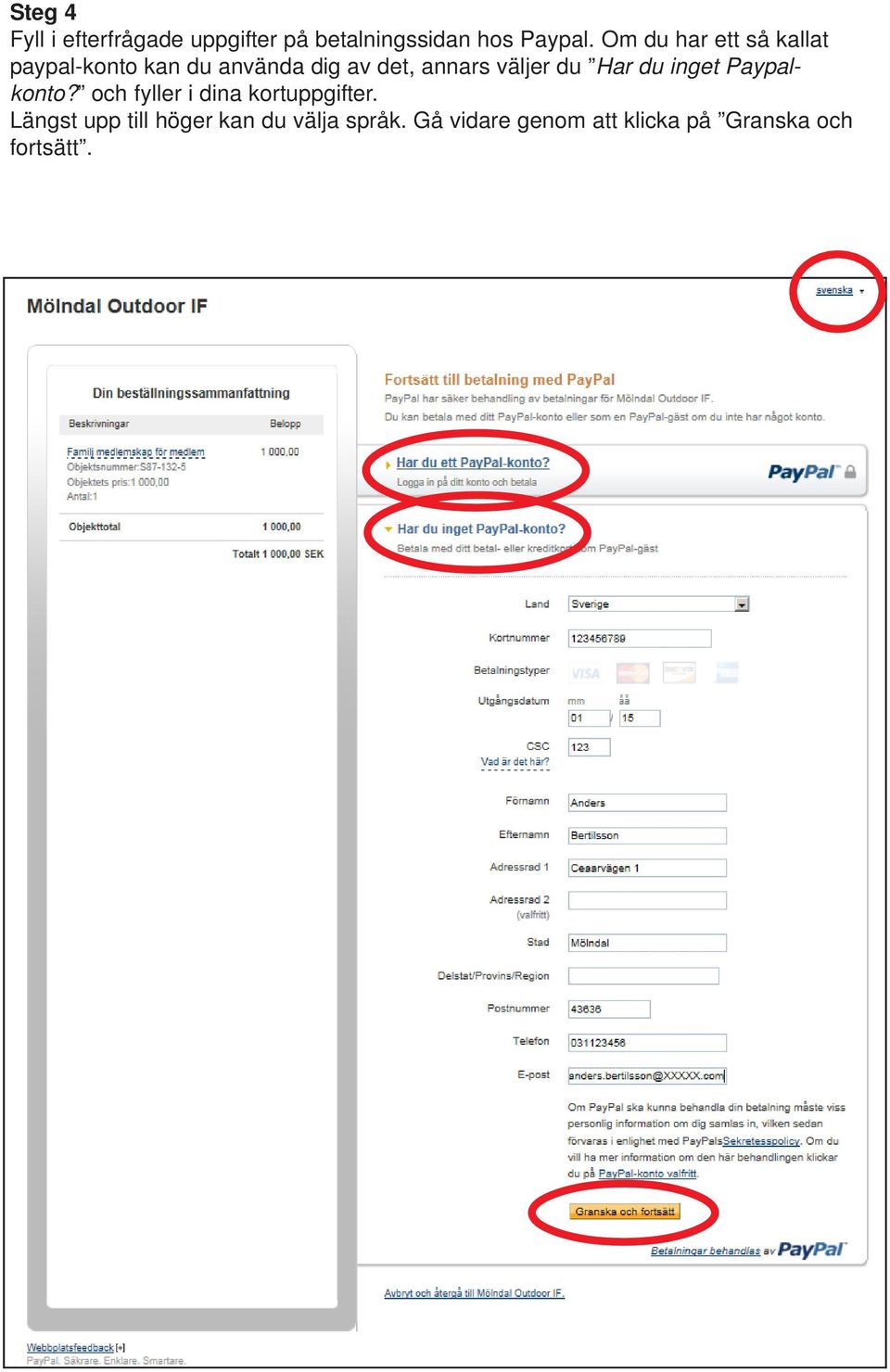 väljer du Har du inget Paypalkonto? och fyller i dina kortuppgifter.