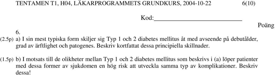 ärftlighet och patogenes. Beskriv kortfattat dessa principiella skillnader. (1.