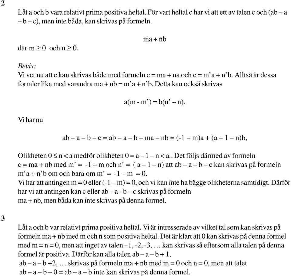 Detta kan också skrivas Vi har nu a(m - m ) = b(n n). ab a b c = ab a b ma nb = (-1 m)a + (a 1 n)b, Olikheten 0 n < a medför olikheten 0 = a 1 n < a.