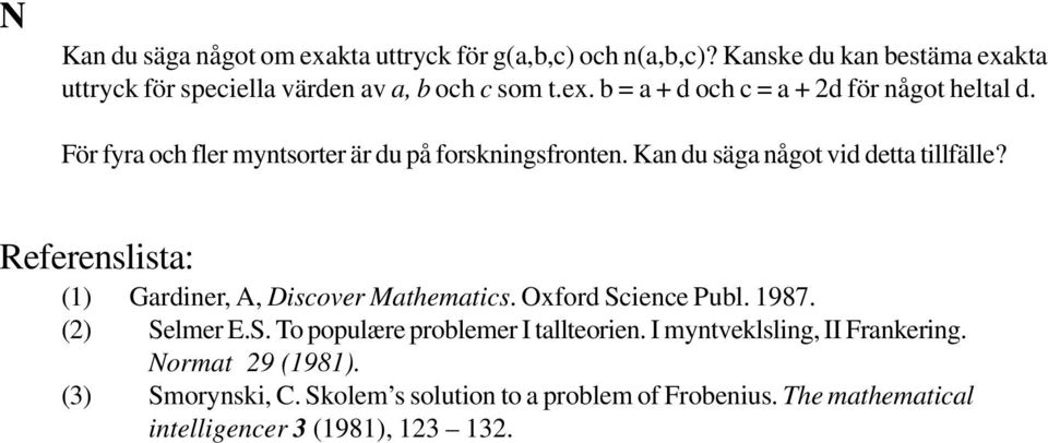 Referenslista: (1) Gardiner, A, Discover Mathematics. Oxford Science Publ. 1987. (2) Selmer E.S. To populære problemer I tallteorien.