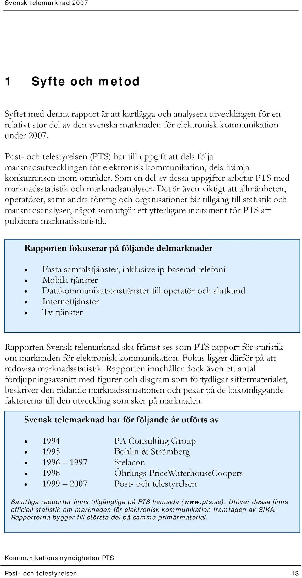 Som en del av dessa uppgifter arbetar PTS med marknadsstatistik och marknadsanalyser.