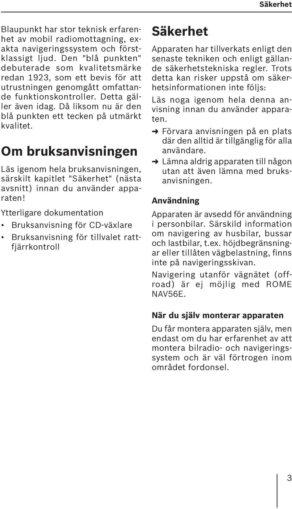 Då liksom nu är den blå punkten ett tecken på utmärkt kvalitet. Om bruksanvisningen Läs igenom hela bruksanvisningen, särskilt kapitlet "Säkerhet" (nästa avsnitt) innan du använder apparaten!