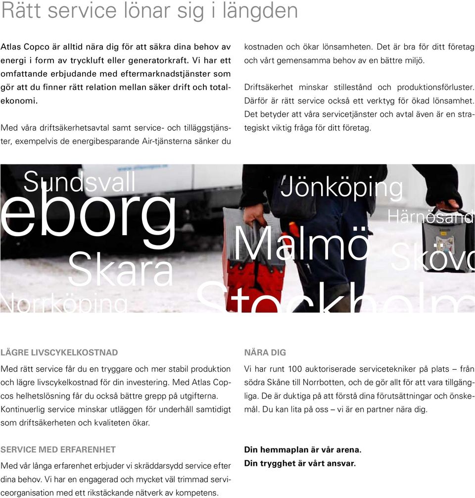 Med våra driftsäkerhetsavtal samt service- och tilläggstjänster, exempelvis de energibesparande Air-tjänsterna sänker du kostnaden och ökar lönsamheten.
