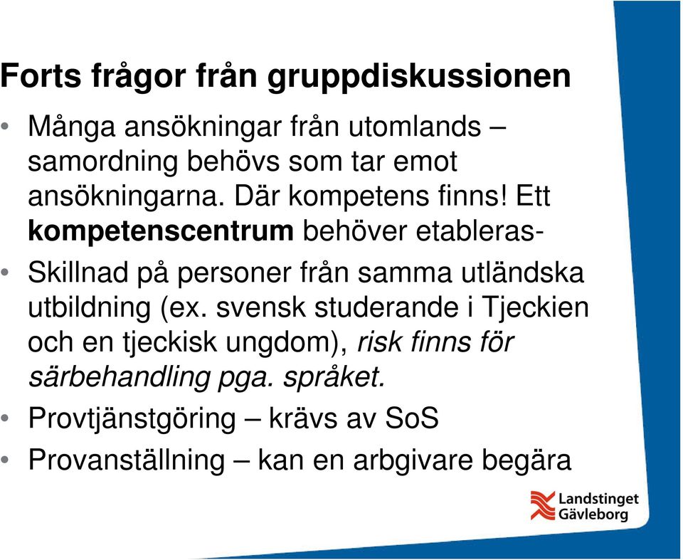 Ett kompetenscentrum behöver etableras- Skillnad på personer från samma utländska utbildning (ex.