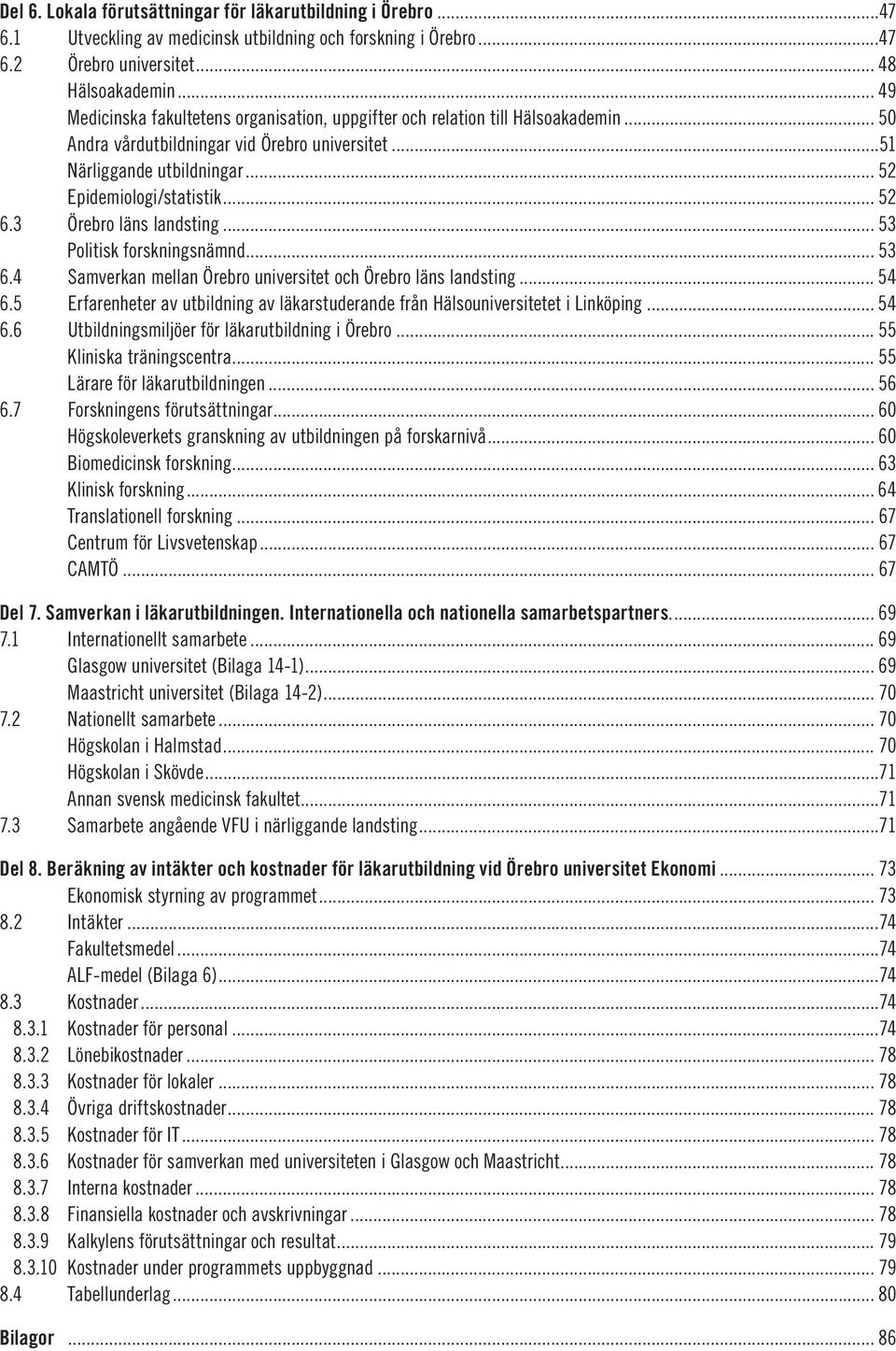 .. 52 6.3 Örebro läns landsting... 53 Politisk forskningsnämnd... 53 6.4 Samverkan mellan Örebro universitet och Örebro läns landsting... 54 6.