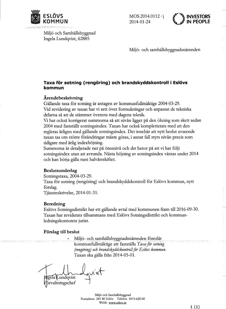 av kommunfullmäktige 2004-03-29. Vid revidering av taxan har vi sett över formuleringar och anpassat de tekniska delarna så att de stämmer överens med dagens teknik.