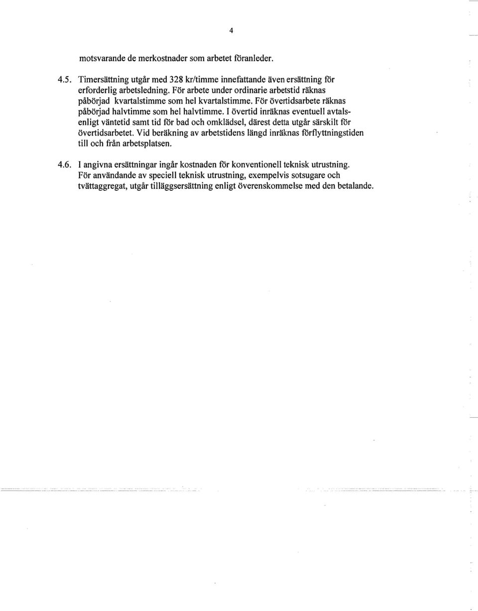 I övertid inräknas eventuell avtalsenligt väntetid samt tid för bad och omklädsel, därest detta utgår särskilt för övertidsarbetet.