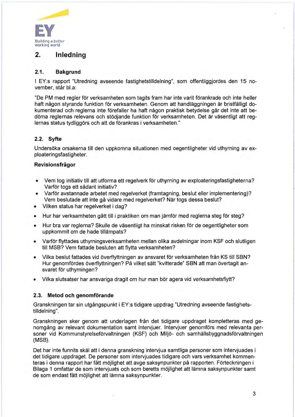 Genom att handläggningen är bristfälligt dokumenterad och reglerna inte förefaller ha haft någon praktisk betydelse går det inte att bedöma reglernas relevans och stödjande funktion för verksamheten.