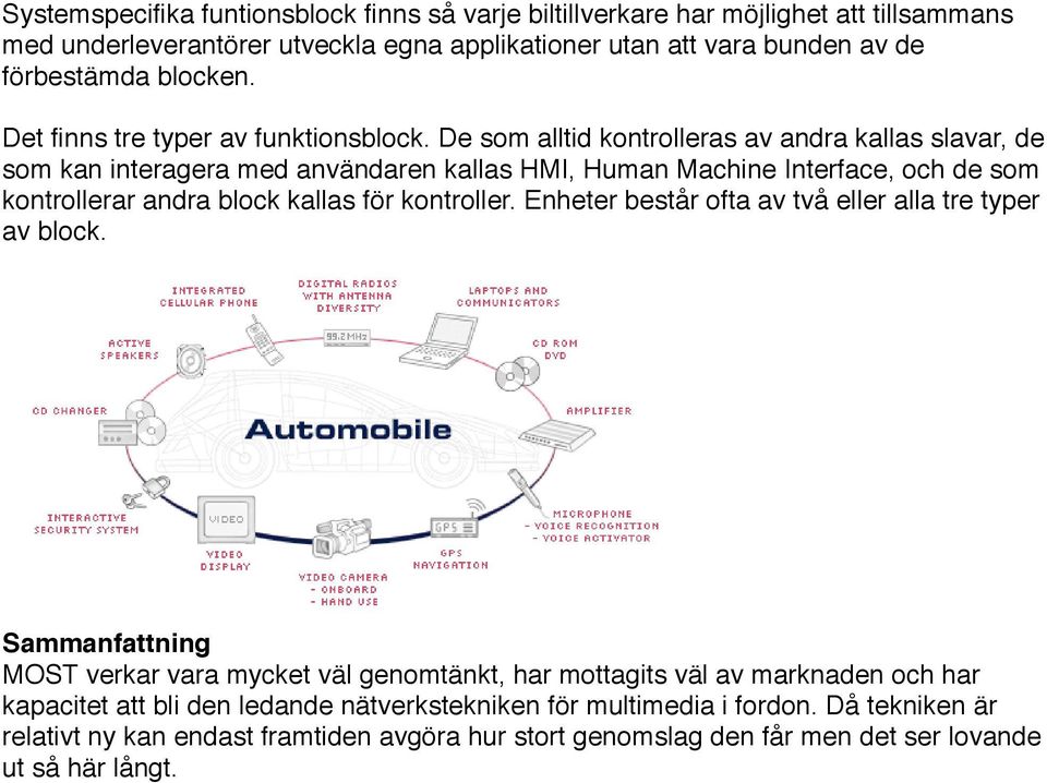 De som alltid kontrolleras av andra kallas slavar, de som kan interagera med användaren kallas HMI, Human Machine Interface, och de som kontrollerar andra block kallas för kontroller.