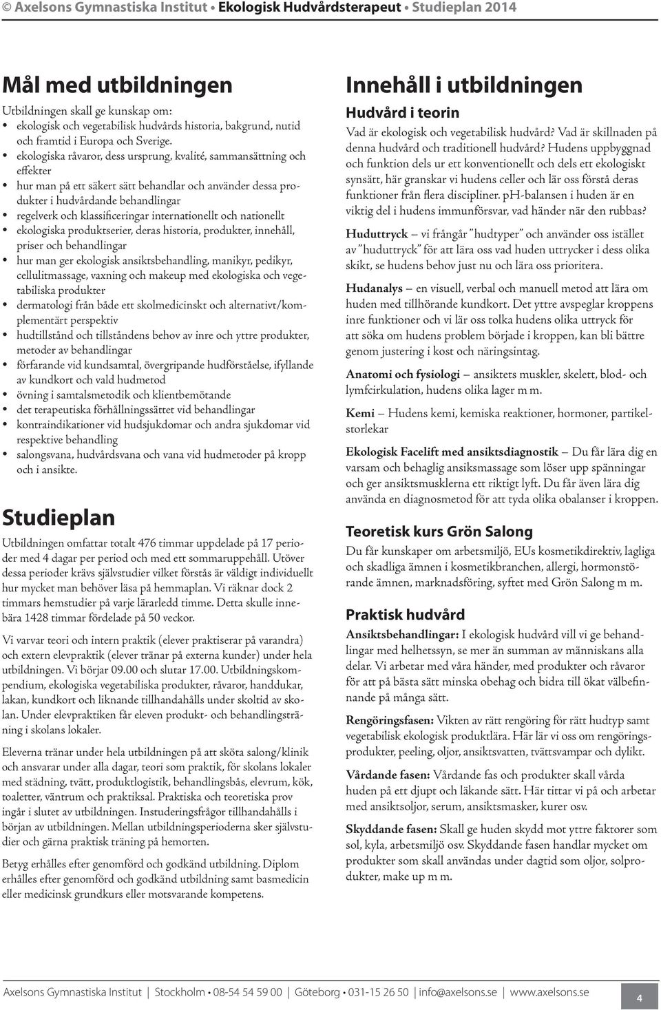 klassificeringar internationellt och nationellt y ekologiska produktserier, deras historia, produkter, innehåll, priser och behandlingar y hur man ger ekologisk ansiktsbehandling, manikyr, pedikyr,