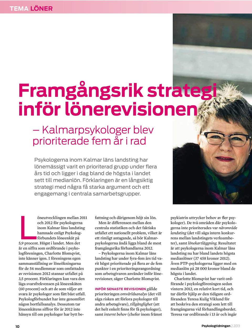 Löneutvecklingen mellan 2011 och 2012 för psykologerna inom Kalmar läns landsting hamnade enligt Psykologförbundets löneenkät på 5,9 procent. Högst i landet.