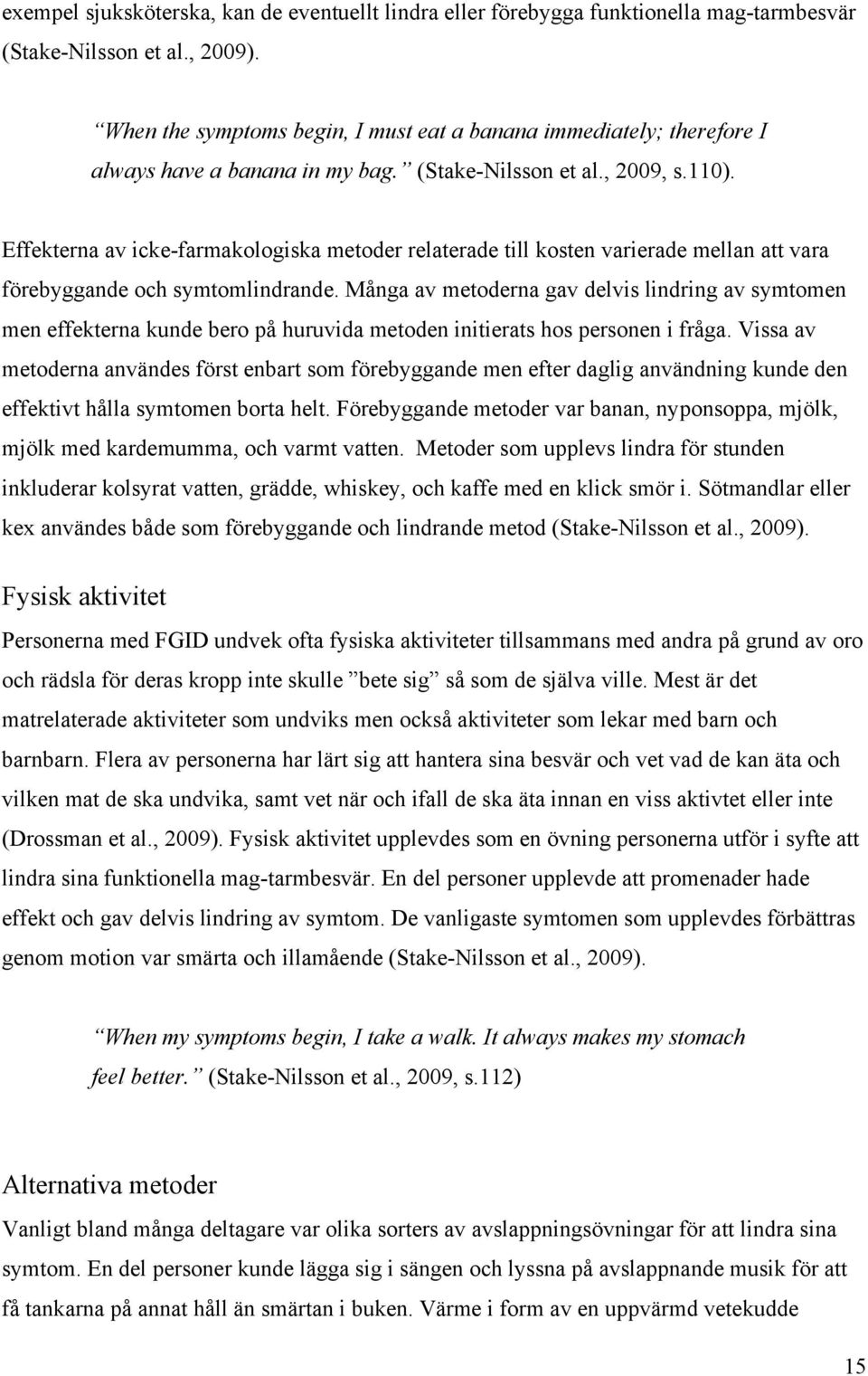 Effekterna av icke-farmakologiska metoder relaterade till kosten varierade mellan att vara förebyggande och symtomlindrande.