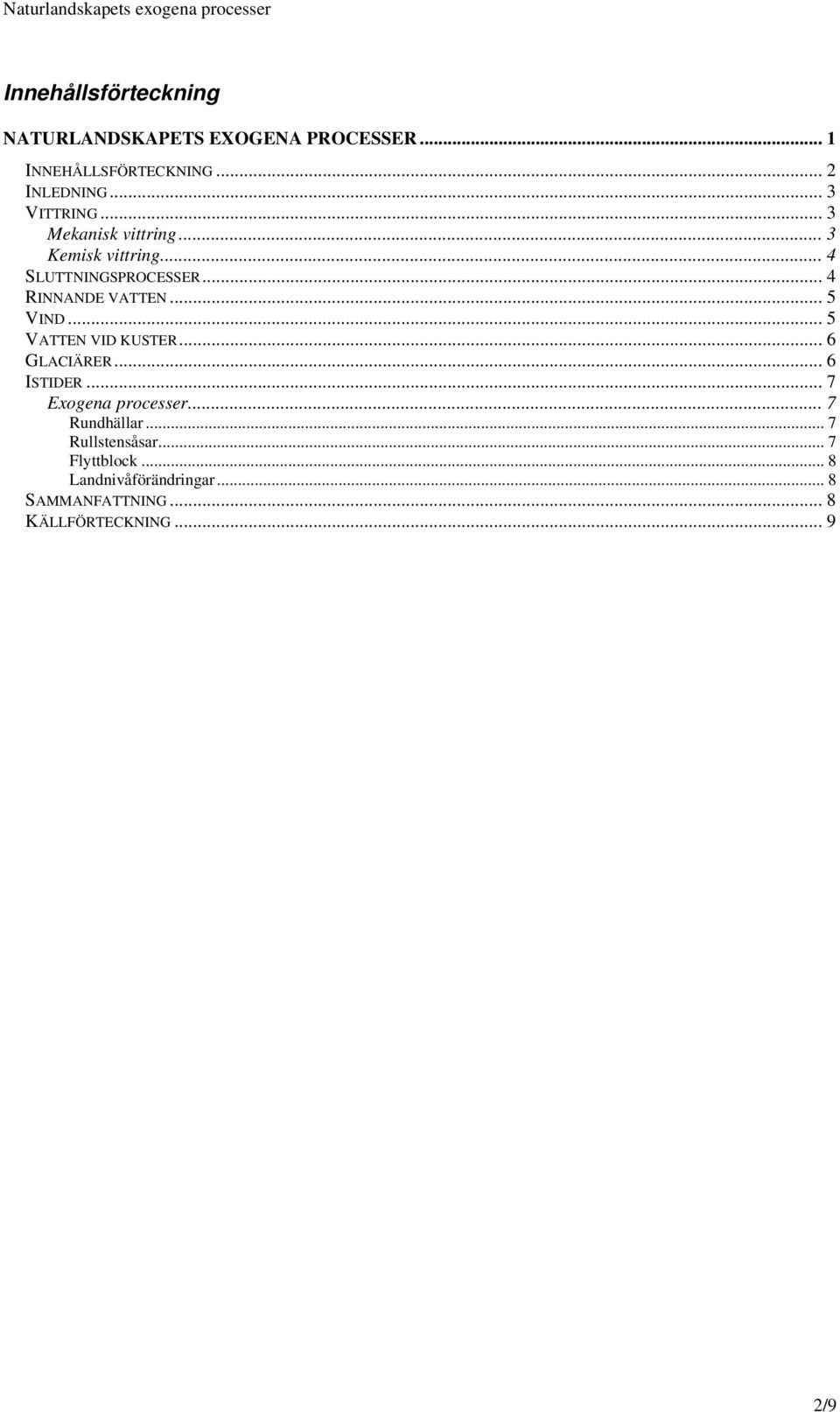 .. 5 VIND... 5 VATTEN VID KUSTER... 6 GLACIÄRER... 6 ISTIDER... 7 Exogena processer... 7 Rundhällar.