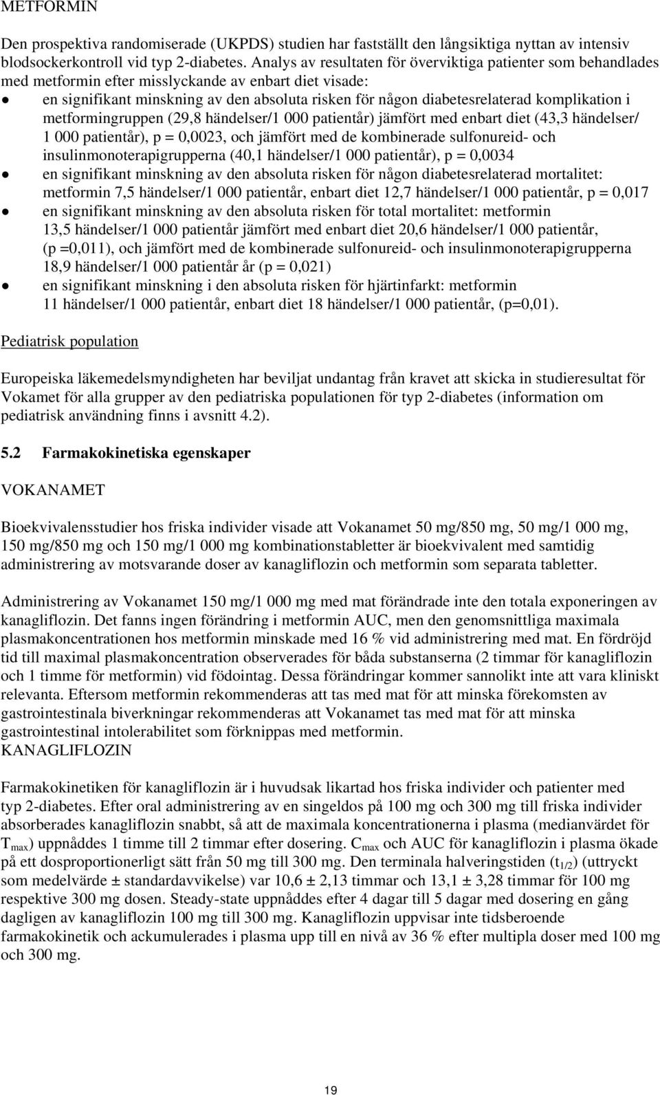 komplikation i metformingruppen (29,8 händelser/1 000 patientår) jämfört med enbart diet (43,3 händelser/ 1 000 patientår), p = 0,0023, och jämfört med de kombinerade sulfonureid- och