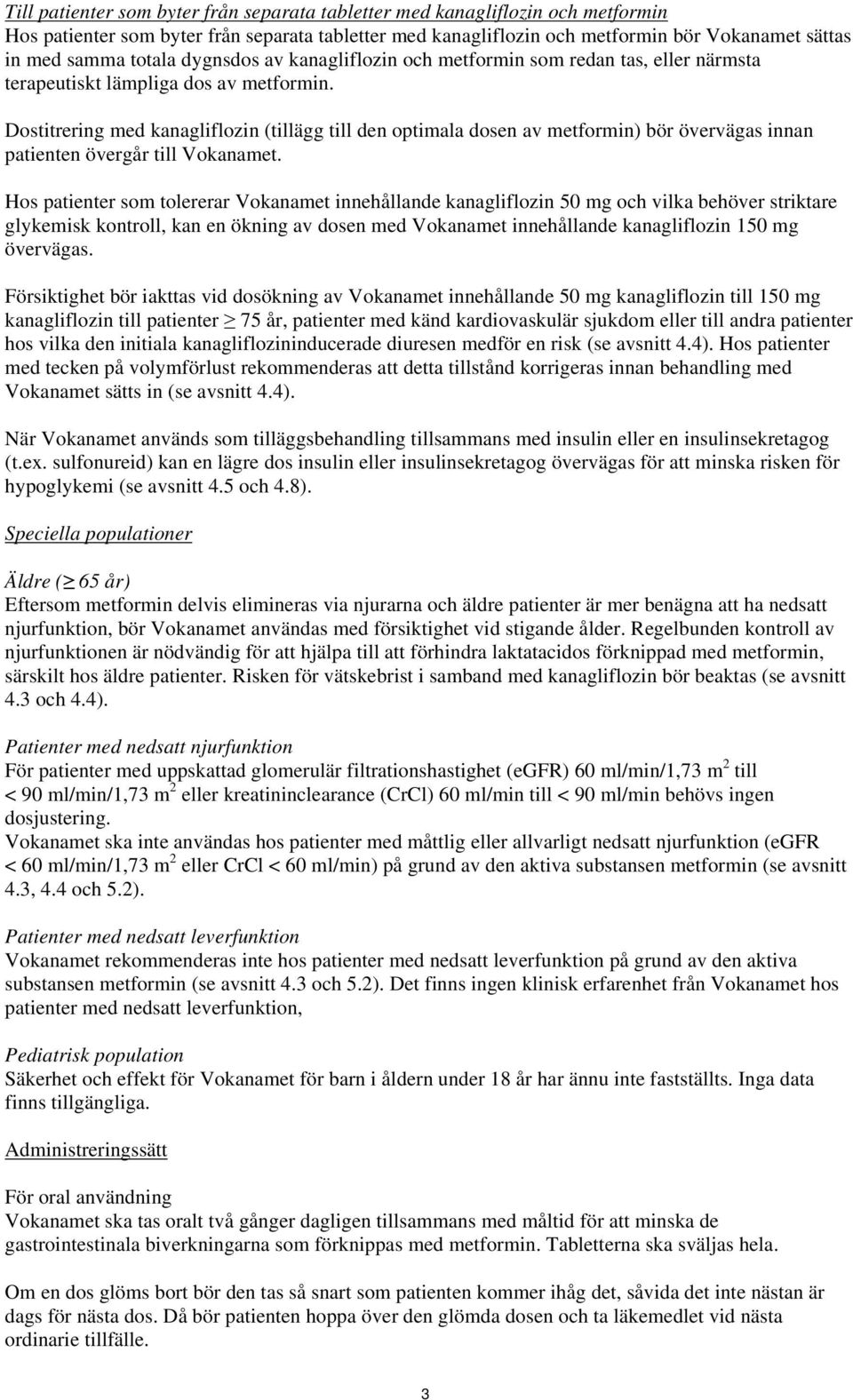 Dostitrering med kanagliflozin (tillägg till den optimala dosen av metformin) bör övervägas innan patienten övergår till Vokanamet.