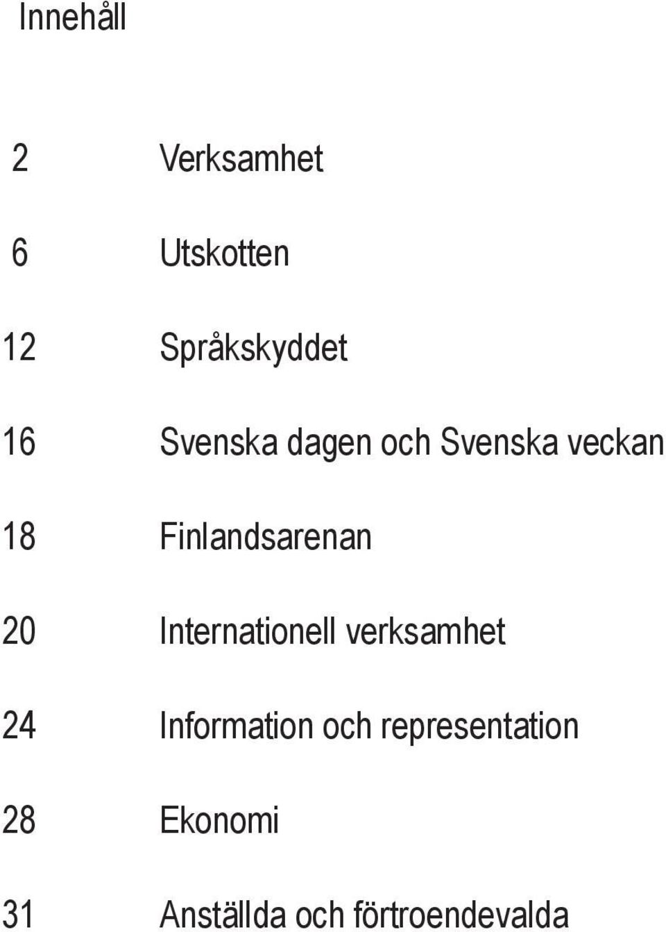 20 Internationell verksamhet 24 Information och