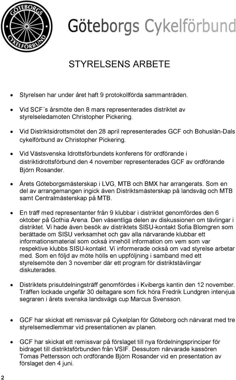 Vid Västsvenska Idrottsförbundets konferens för ordförande i distriktidrottsförbund den 4 november representerades GCF av ordförande Björn Rosander.