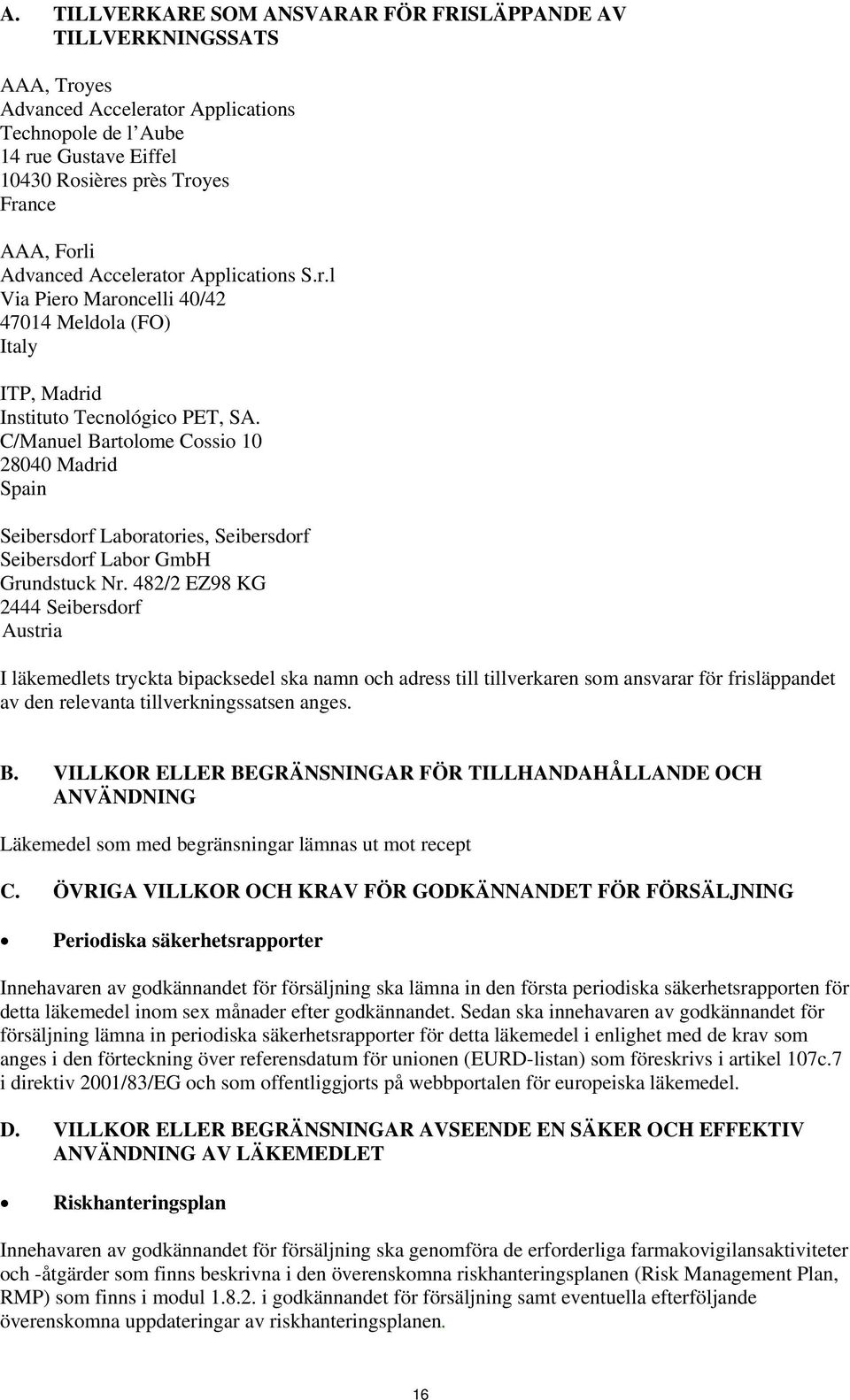 C/Manuel Bartolome Cossio 10 28040 Madrid Spain Seibersdorf Laboratories, Seibersdorf Seibersdorf Labor GmbH Grundstuck Nr.