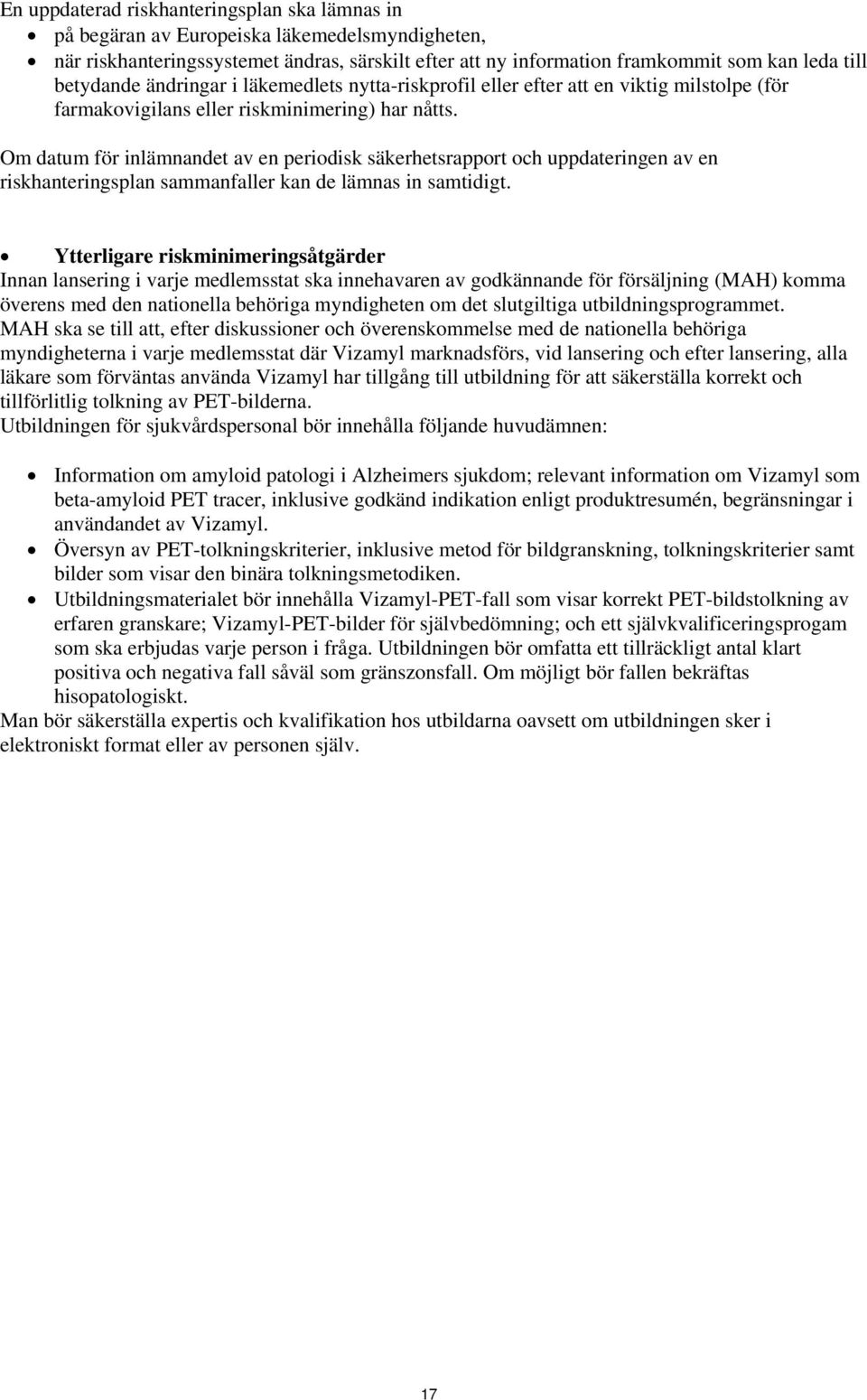 Om datum för inlämnandet av en periodisk säkerhetsrapport och uppdateringen av en riskhanteringsplan sammanfaller kan de lämnas in samtidigt.