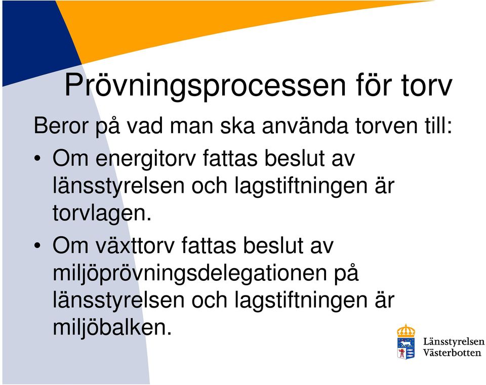 lagstiftningen är torvlagen.