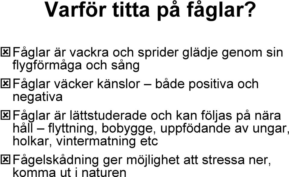 känslor både positiva och negativa Fåglar är lättstuderade och kan följas på