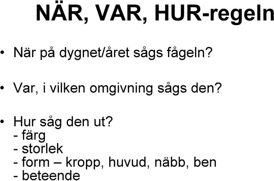 Var, i vilken omgivning sågs den?