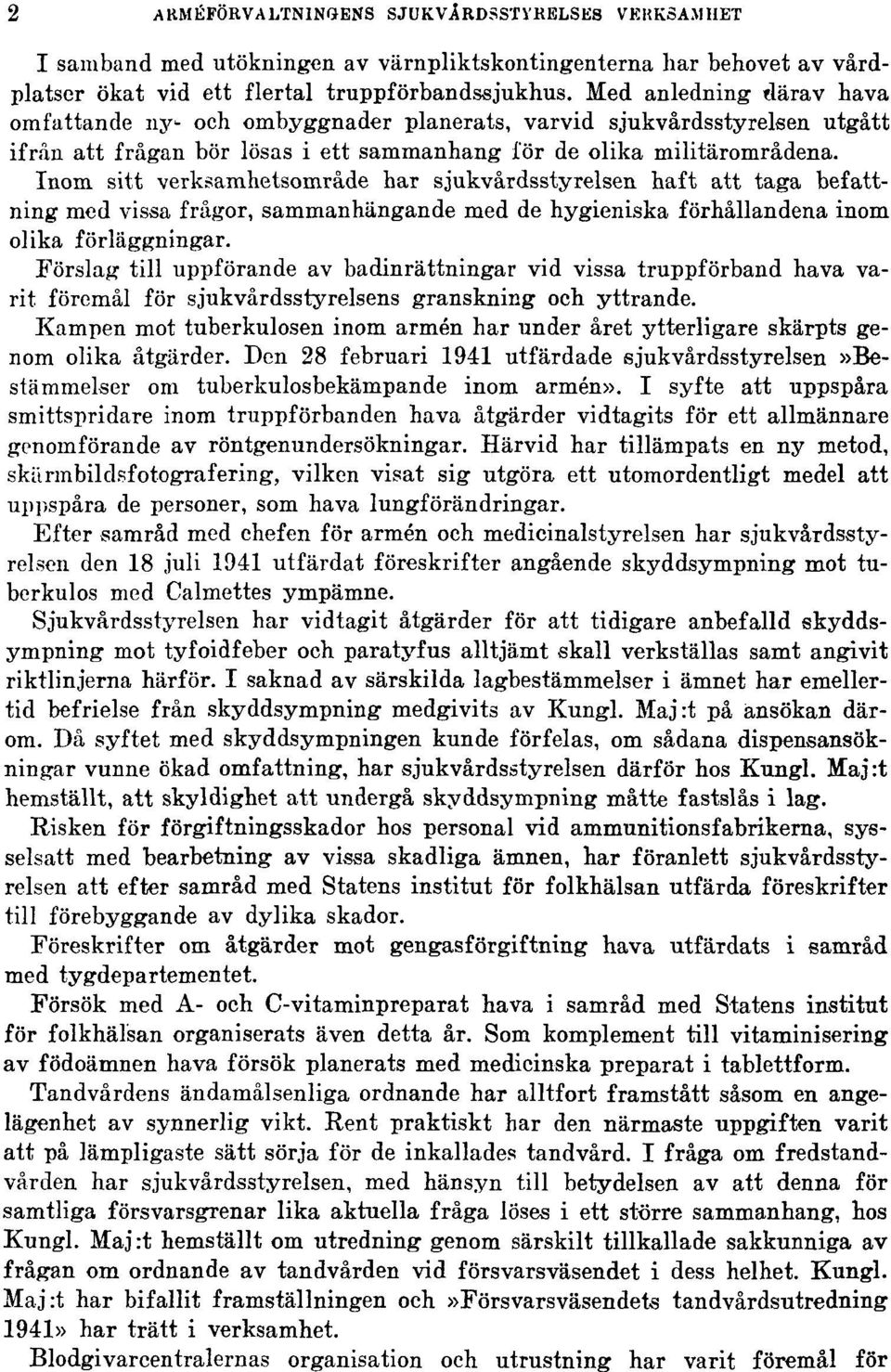 Inom sitt verksamhetsområde har sjukvårdsstyrelsen haft att taga befattning med vissa frågor, sammanhängande med de hygieniska förhållandena inom olika förläggningar.