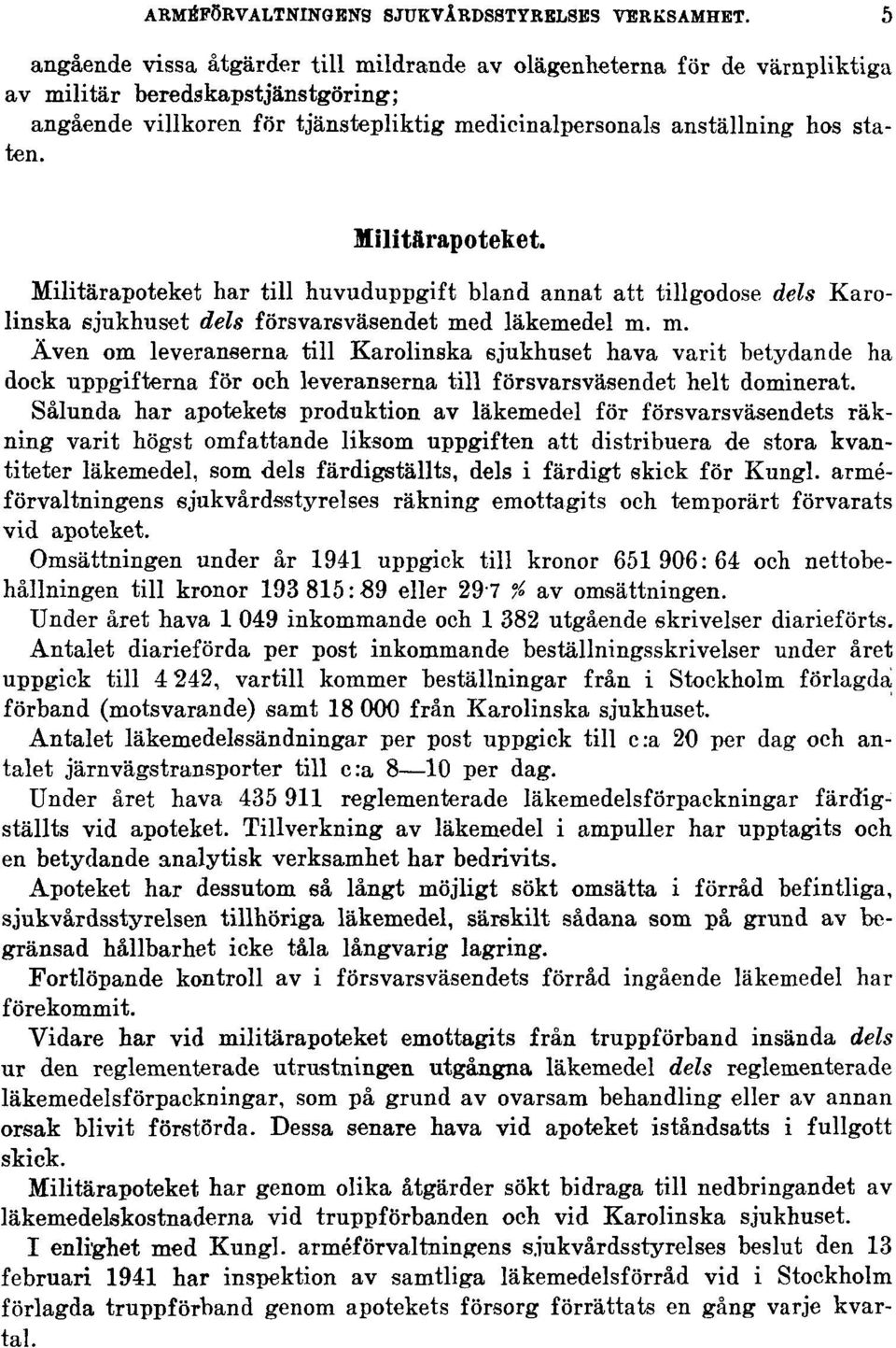 Militärapoteket. Militärapoteket har till huvuduppgift bland annat att tillgodose dels Karolinska sjukhuset dels försvarsväsendet me