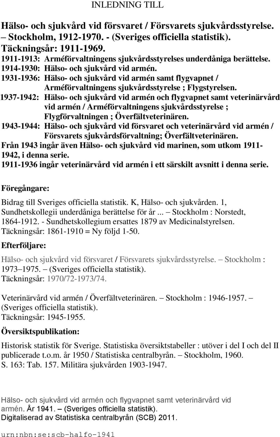 1931-1936: Hälso- och sjukvård vid armén samt flygvapnet / Arméförvaltningens sjukvårdsstyrelse ; Flygstyrelsen.