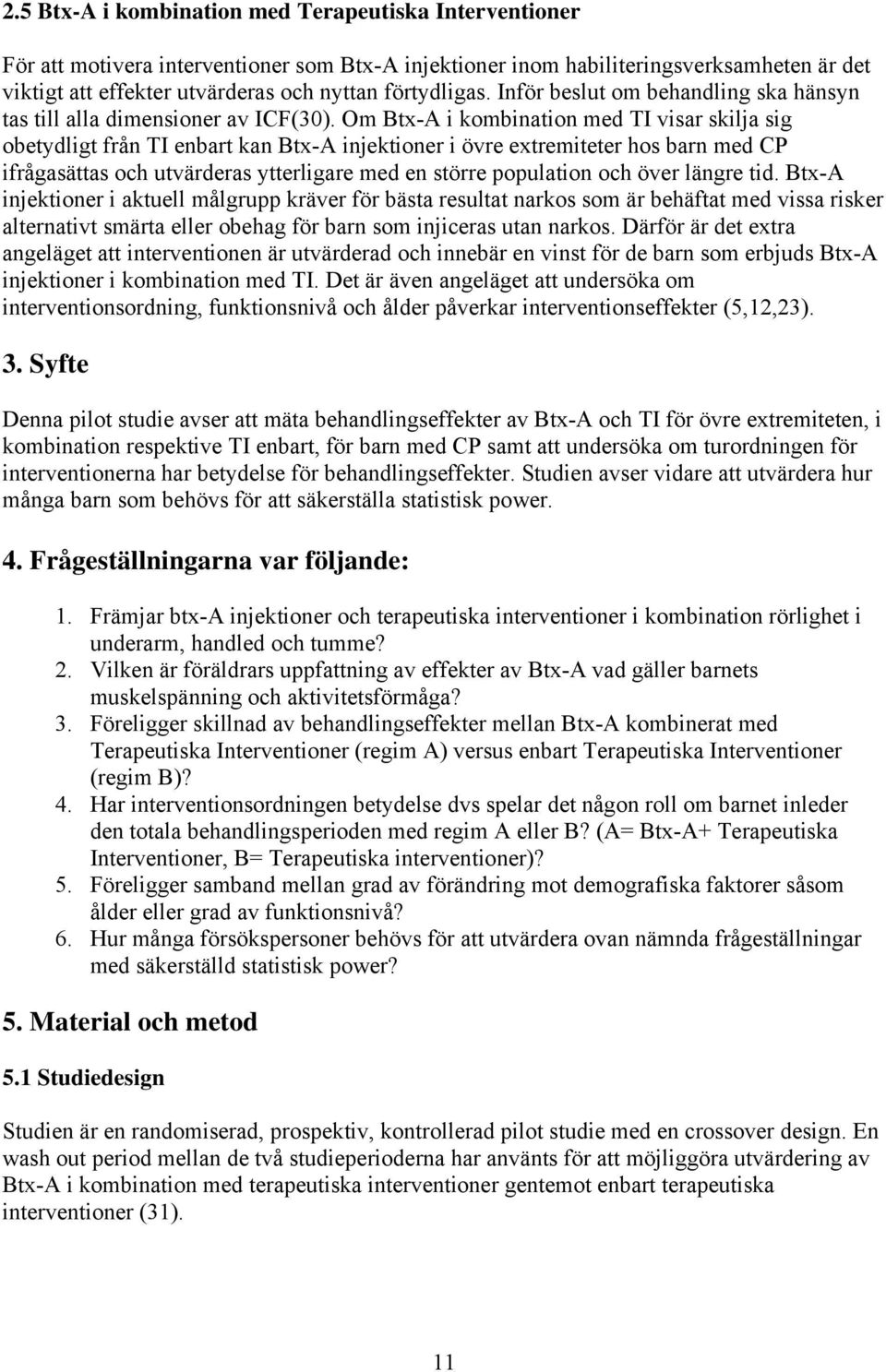 Om Btx-A i kombination med TI visar skilja sig obetydligt från TI enbart kan Btx-A injektioner i övre extremiteter hos barn med CP ifrågasättas och utvärderas ytterligare med en större population och