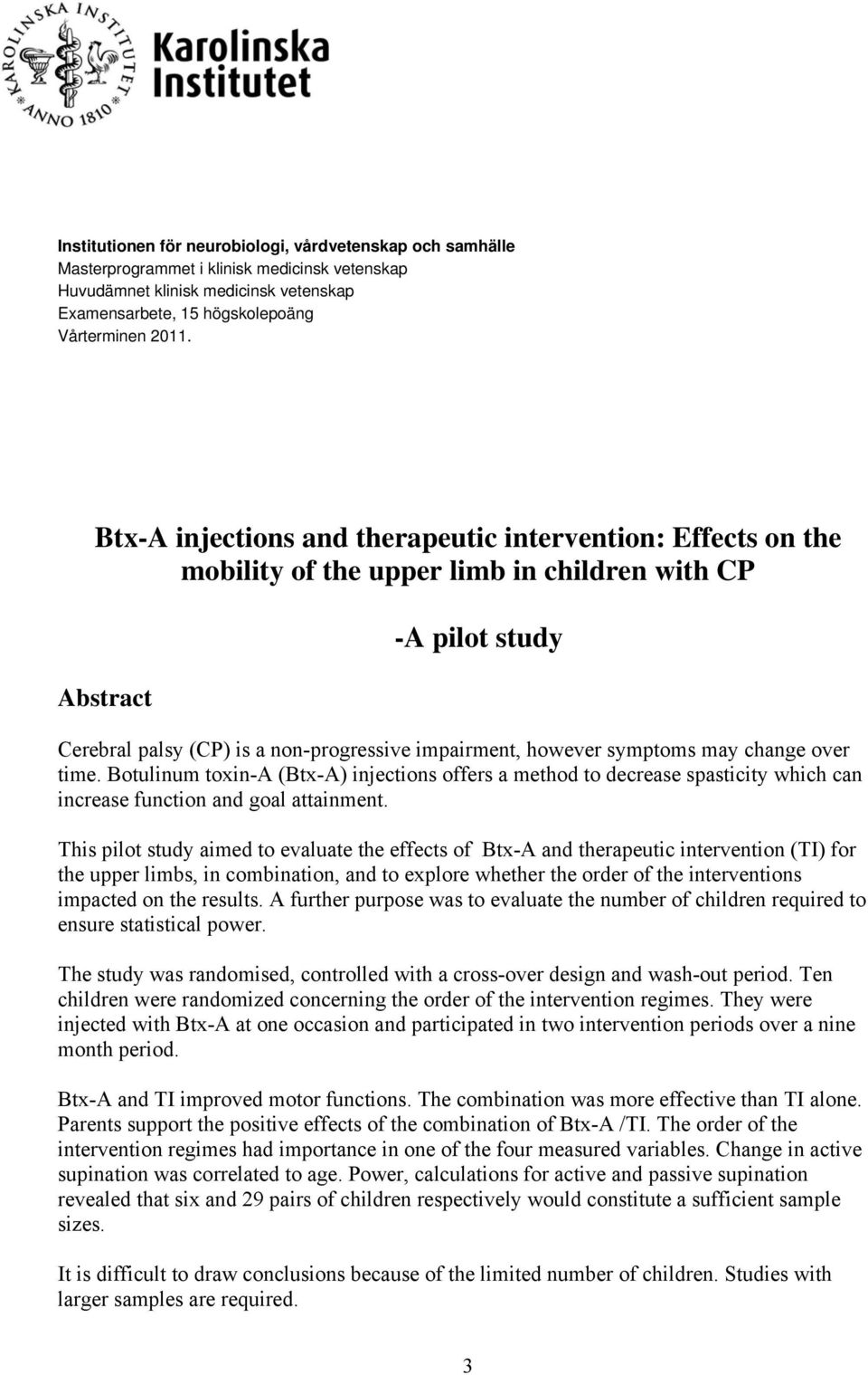 symptoms may change over time. Botulinum toxin-a (Btx-A) injections offers a method to decrease spasticity which can increase function and goal attainment.