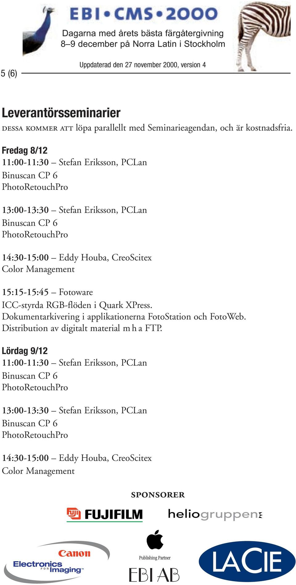 15:15-15:45 Fotoware ICC-styrda RGB-flöden i Quark XPress. Dokumentarkivering i applikationerna FotoStation och FotoWeb.