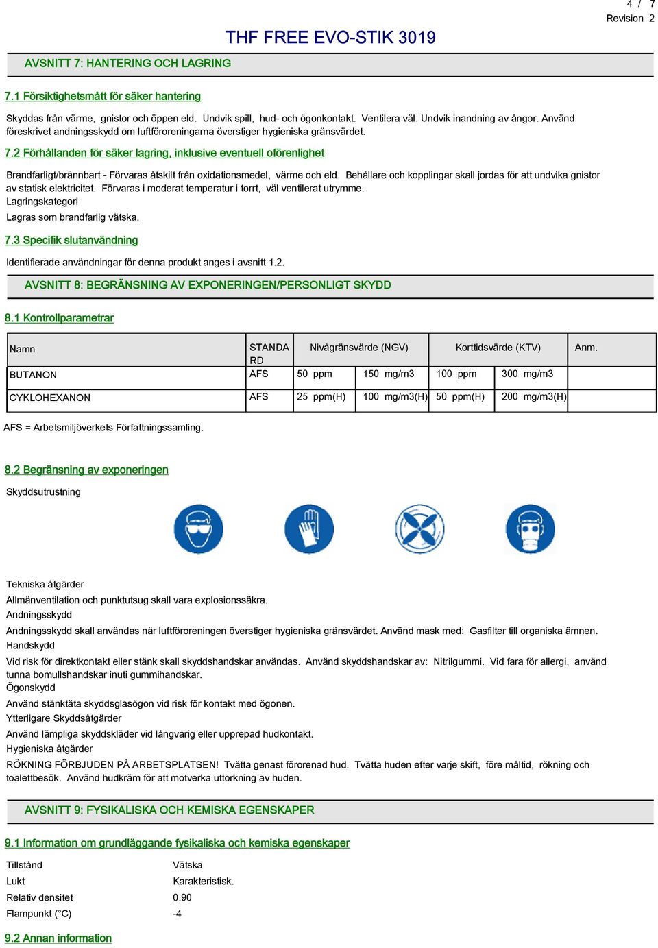 2 Förhållanden för säker lagring, inklusive eventuell oförenlighet Brandfarligt/brännbart - Förvaras åtskilt från oxidationsmedel, värme och eld.