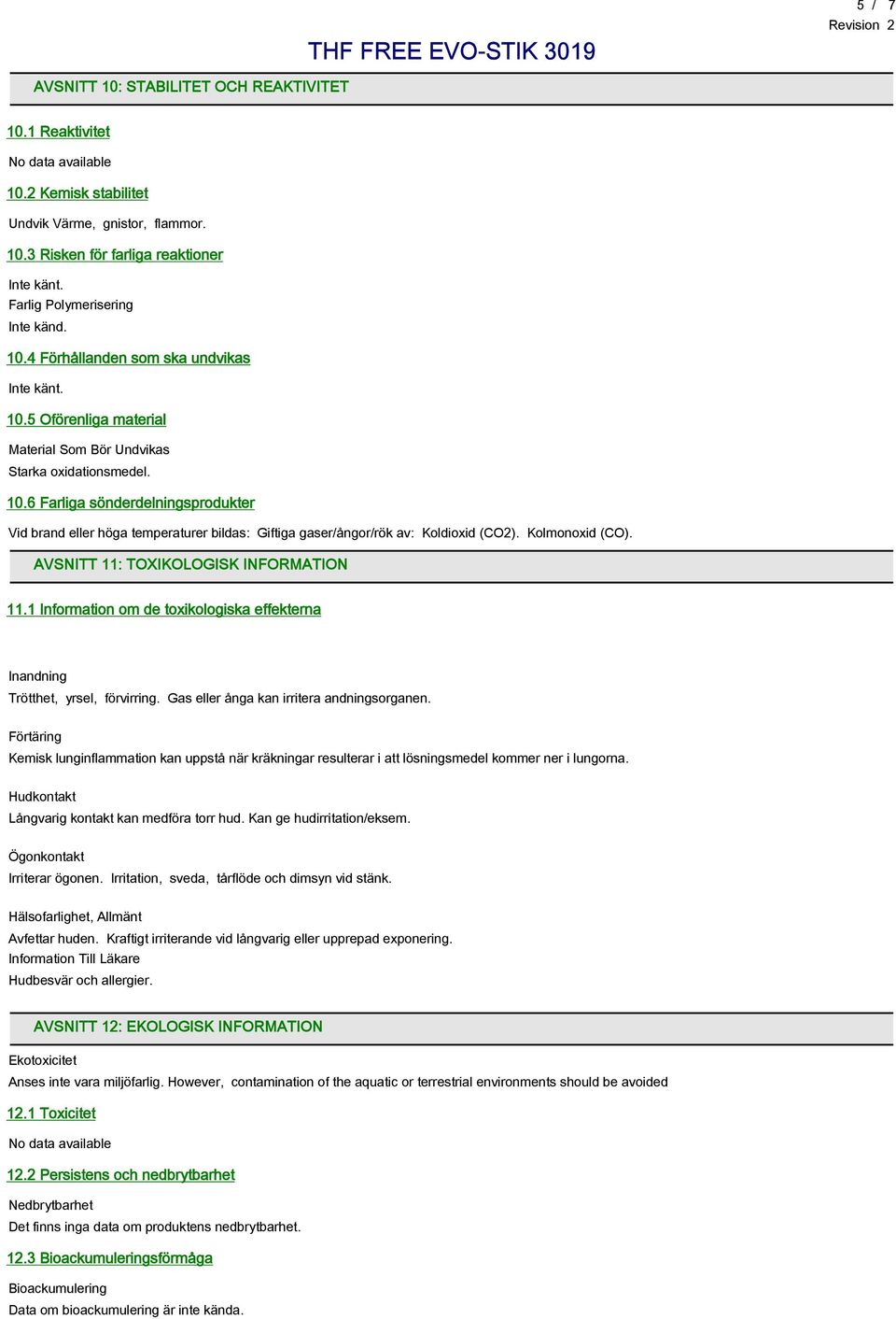 Kolmonoxid (CO). AVSNITT 11: TOXIKOLOGISK INFORMATION 11.1 Information om de toxikologiska effekterna Inandning Trötthet, yrsel, förvirring. Gas eller ånga kan irritera andningsorganen.