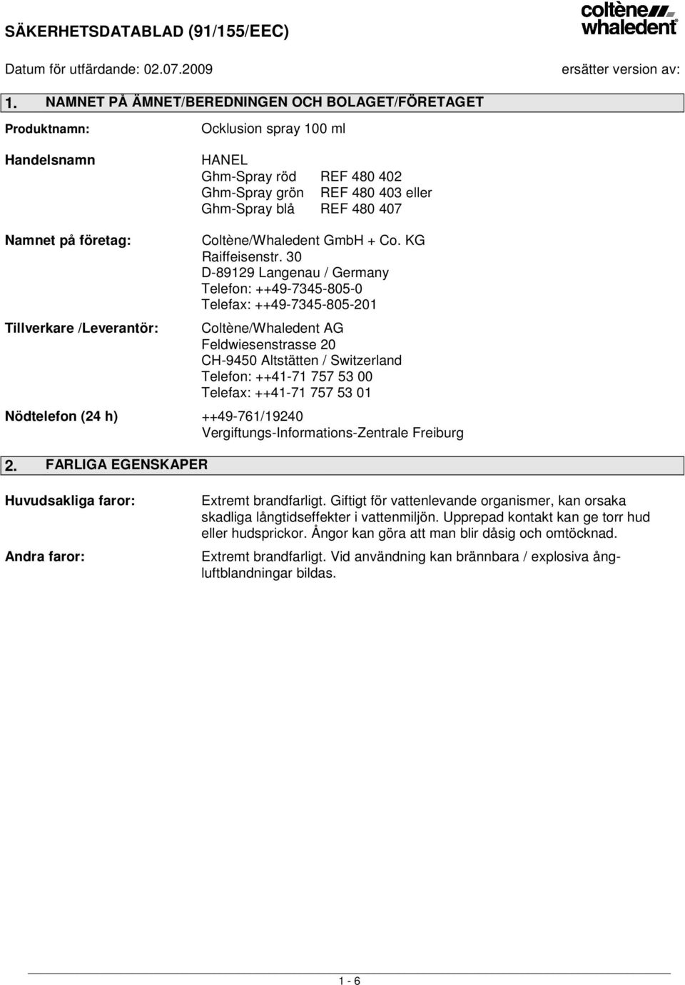 företag: Tillverkare /Leverantör: Coltène/Whaledent GmbH + Co. KG Raiffeisenstr.