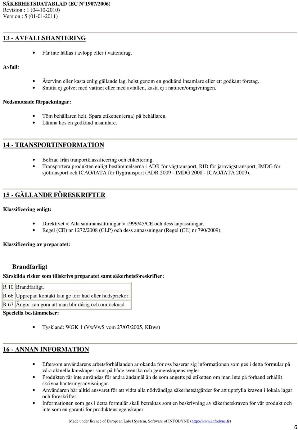 14 - TRANSPORTINFORMATION Befriad från tranportklassificering och etikettering.