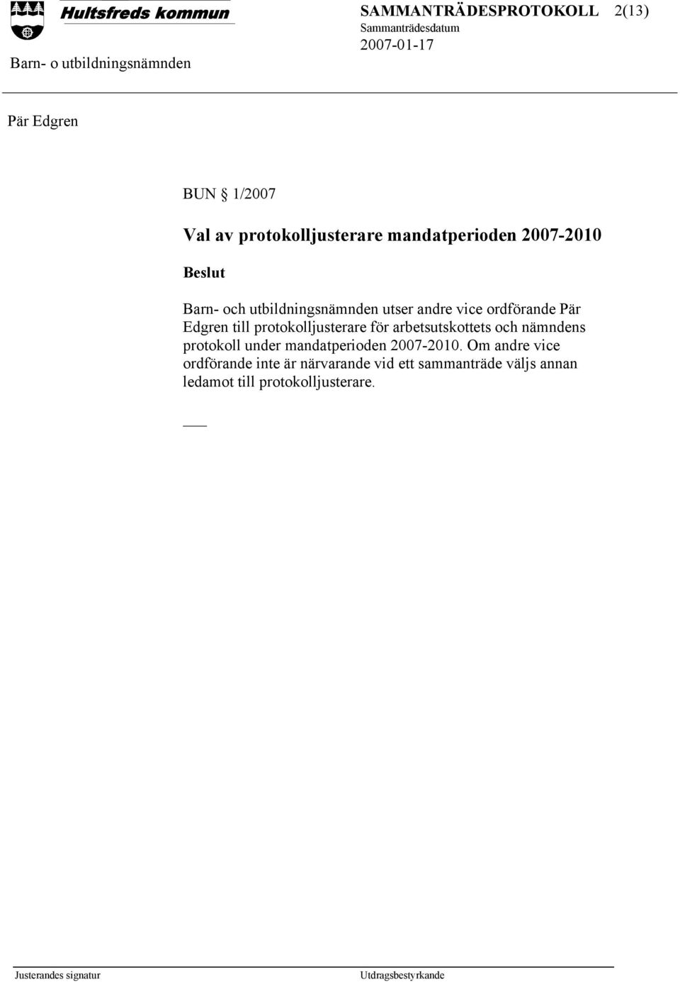 arbetsutskottets och nämndens protokoll under mandatperioden 2007-2010.