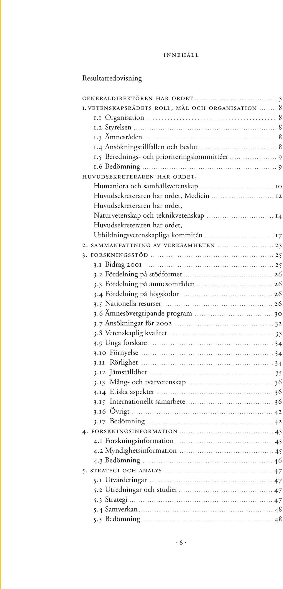 .................... 9 1.6 Bedömning............................................................ 9 huvudsekreteraren har ordet, Humaniora och samhällsvetenskap.