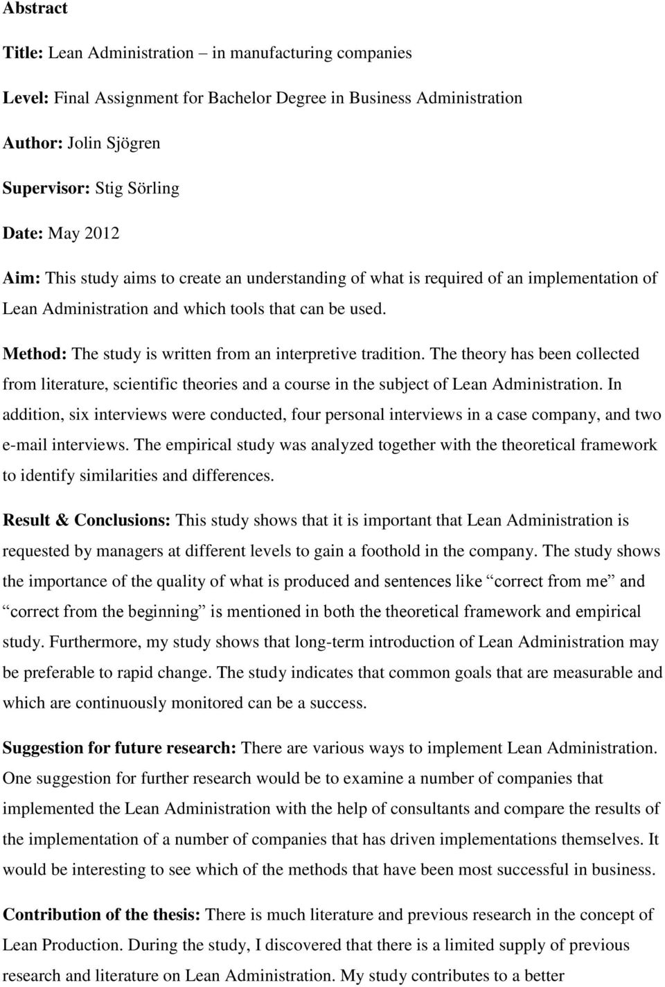 Method: The study is written from an interpretive tradition. The theory has been collected from literature, scientific theories and a course in the subject of Lean Administration.