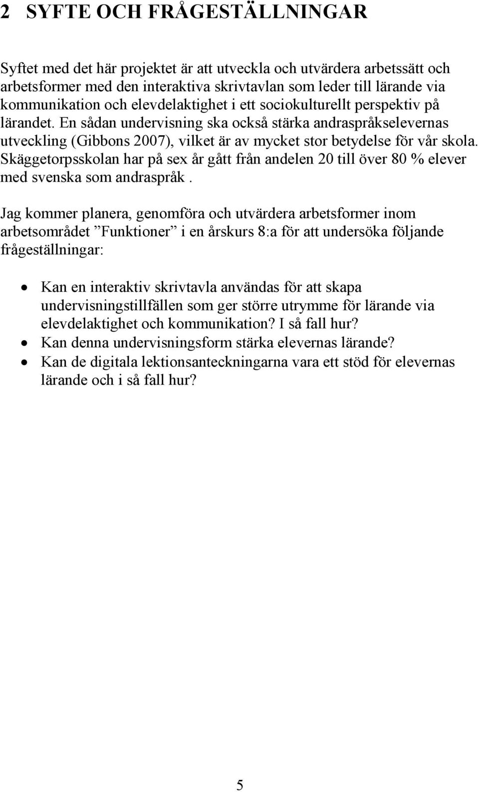 Skäggetorpsskolan har på sex år gått från andelen 20 till över 80 % elever med svenska som andraspråk.