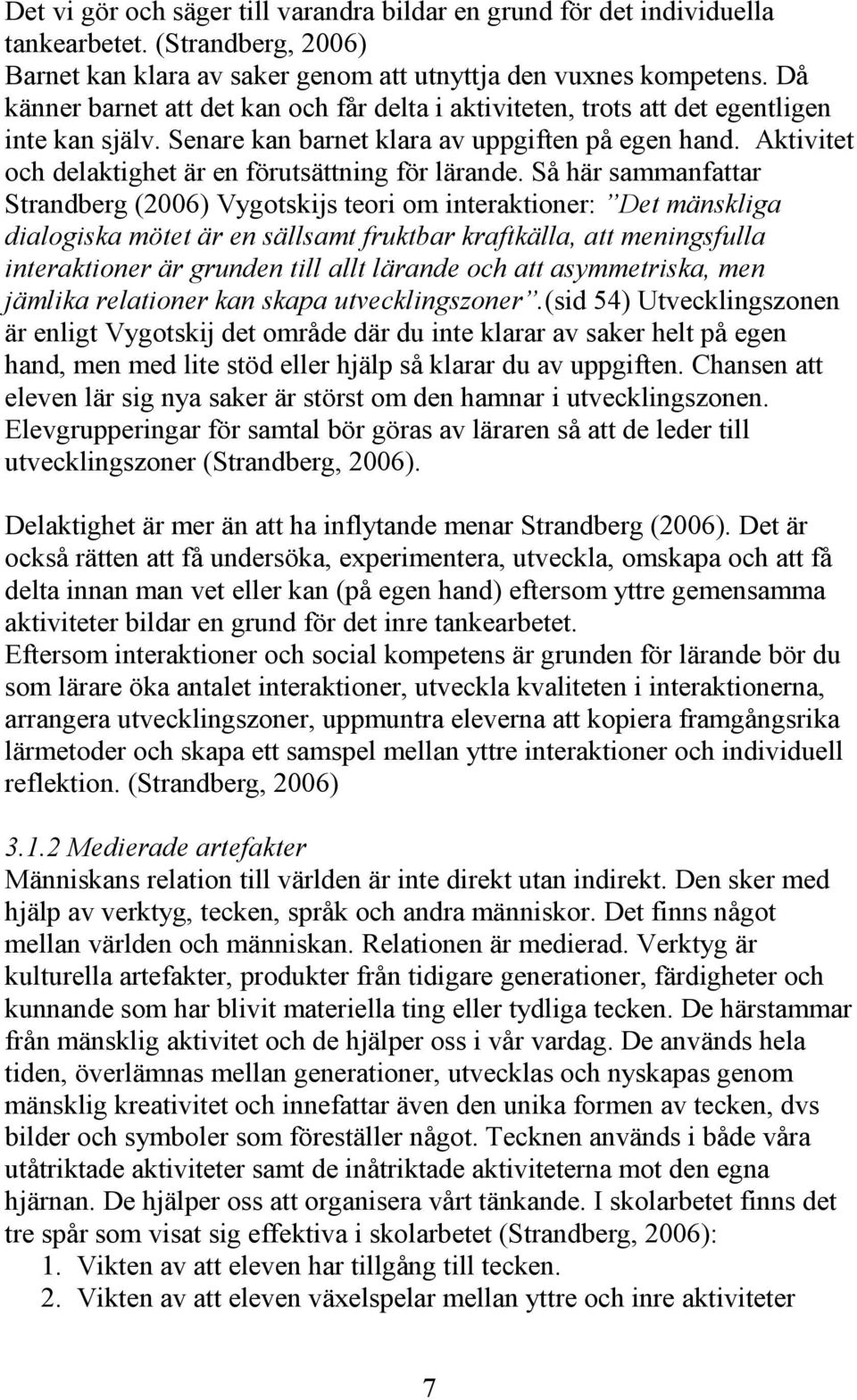 Aktivitet och delaktighet är en förutsättning för lärande.