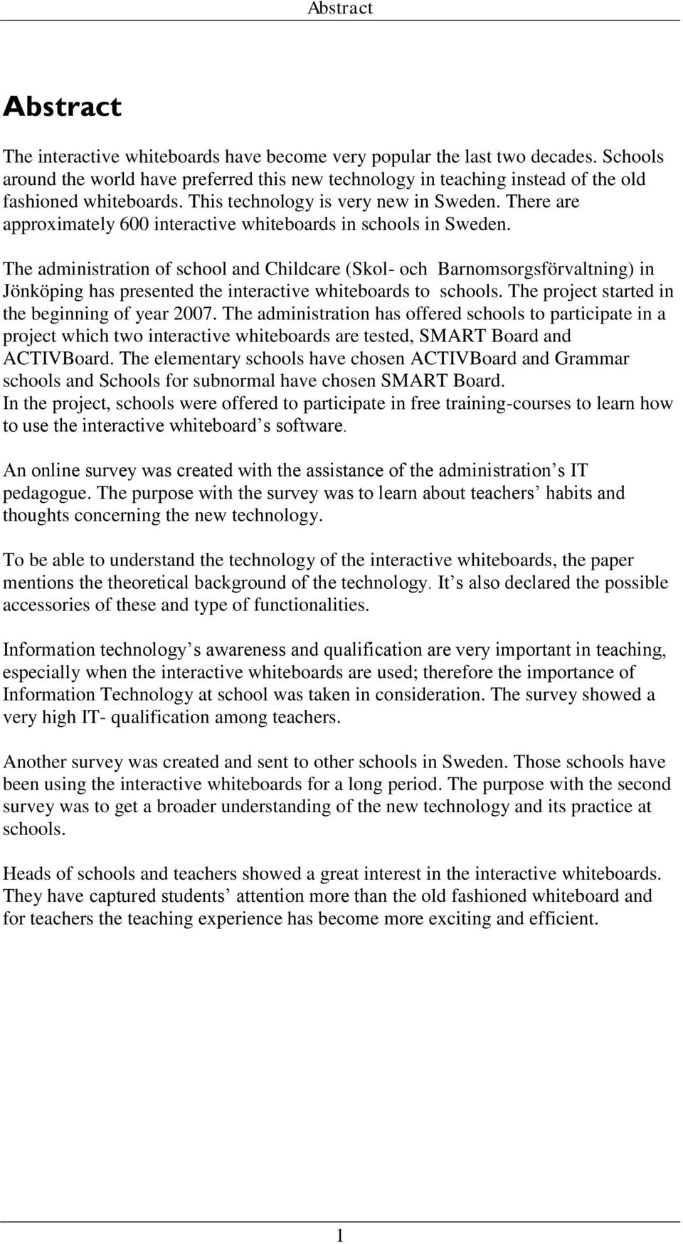 There are approximately 6 interactive whiteboards in schools in Sweden.