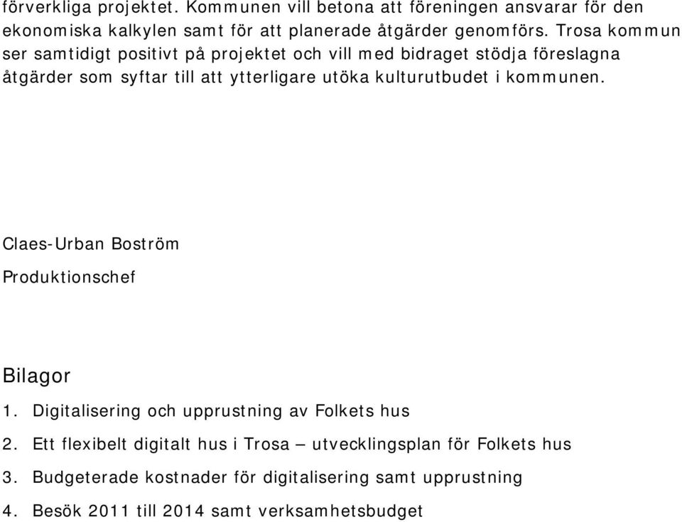 kulturutbudet i kommunen. Claes-Urban Boström Produktionschef Bilagor 1. Digitalisering och upprustning av Folkets hus 2.