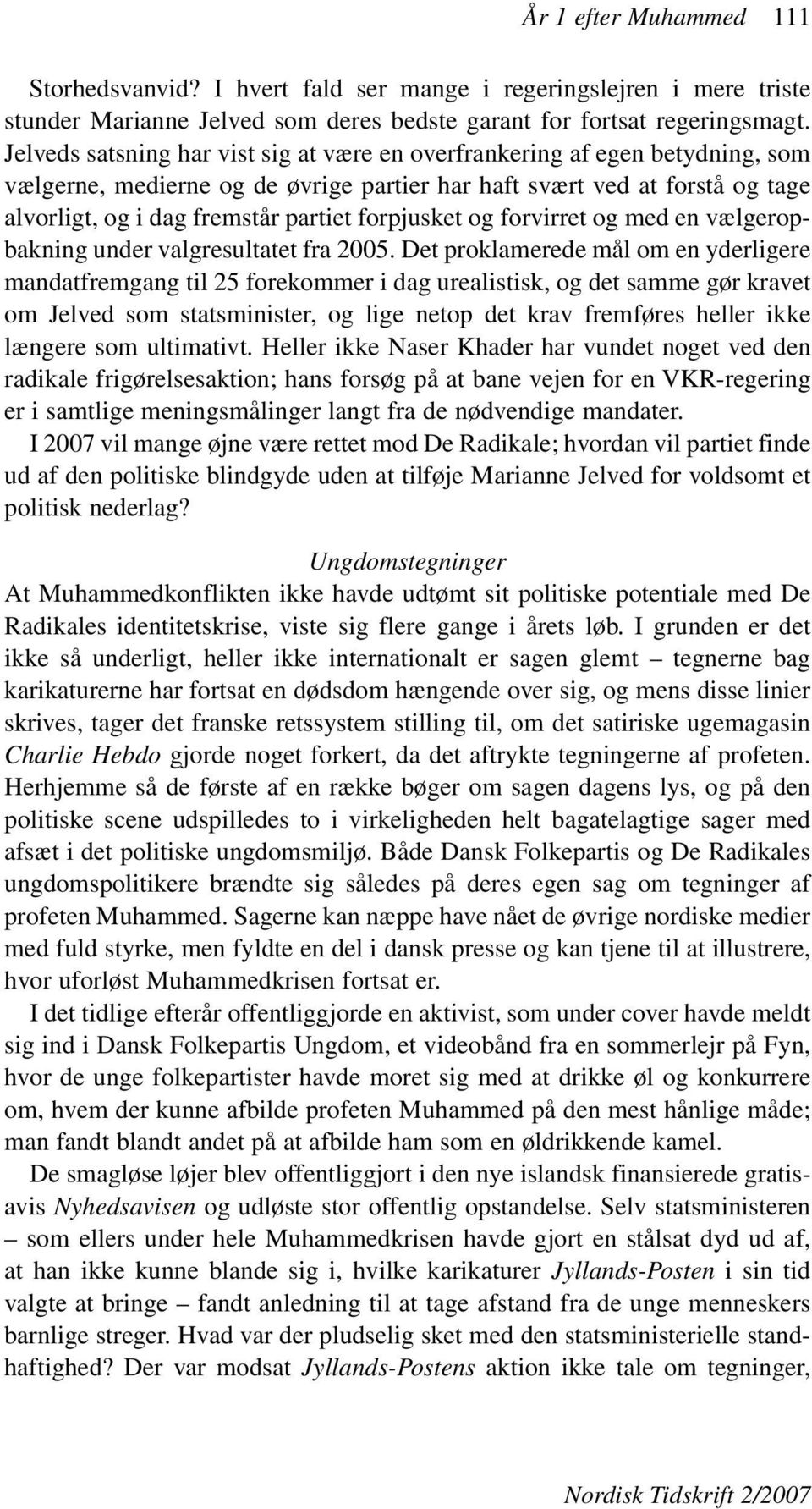 forpjusket og forvirret og med en vælgeropbakning under valgresultatet fra 2005.