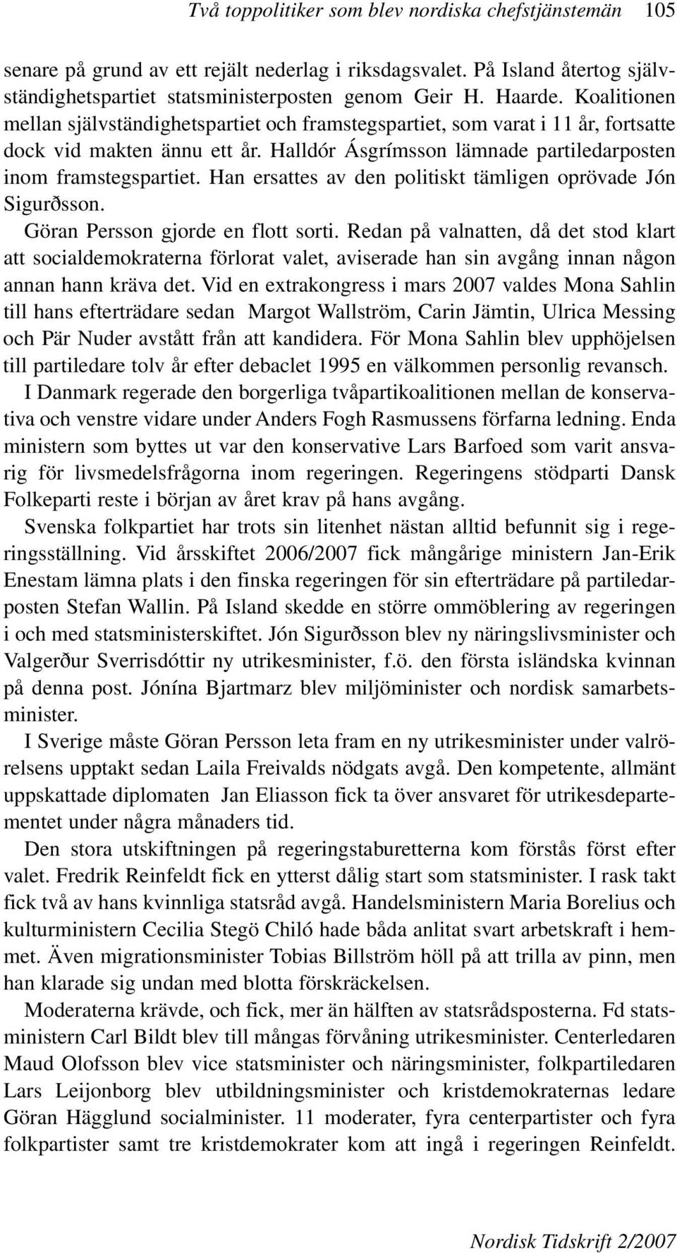 Han ersattes av den politiskt tämligen oprövade Jón Sigurðsson. Göran Persson gjorde en flott sorti.