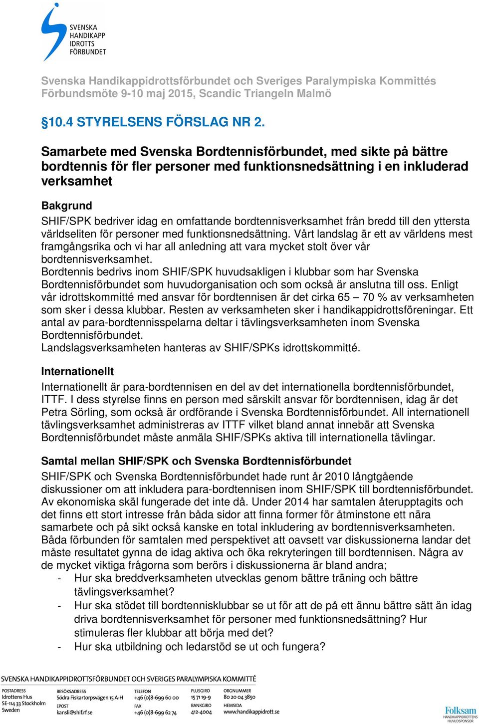 bordtennisverksamhet från bredd till den yttersta världseliten för personer med funktionsnedsättning.