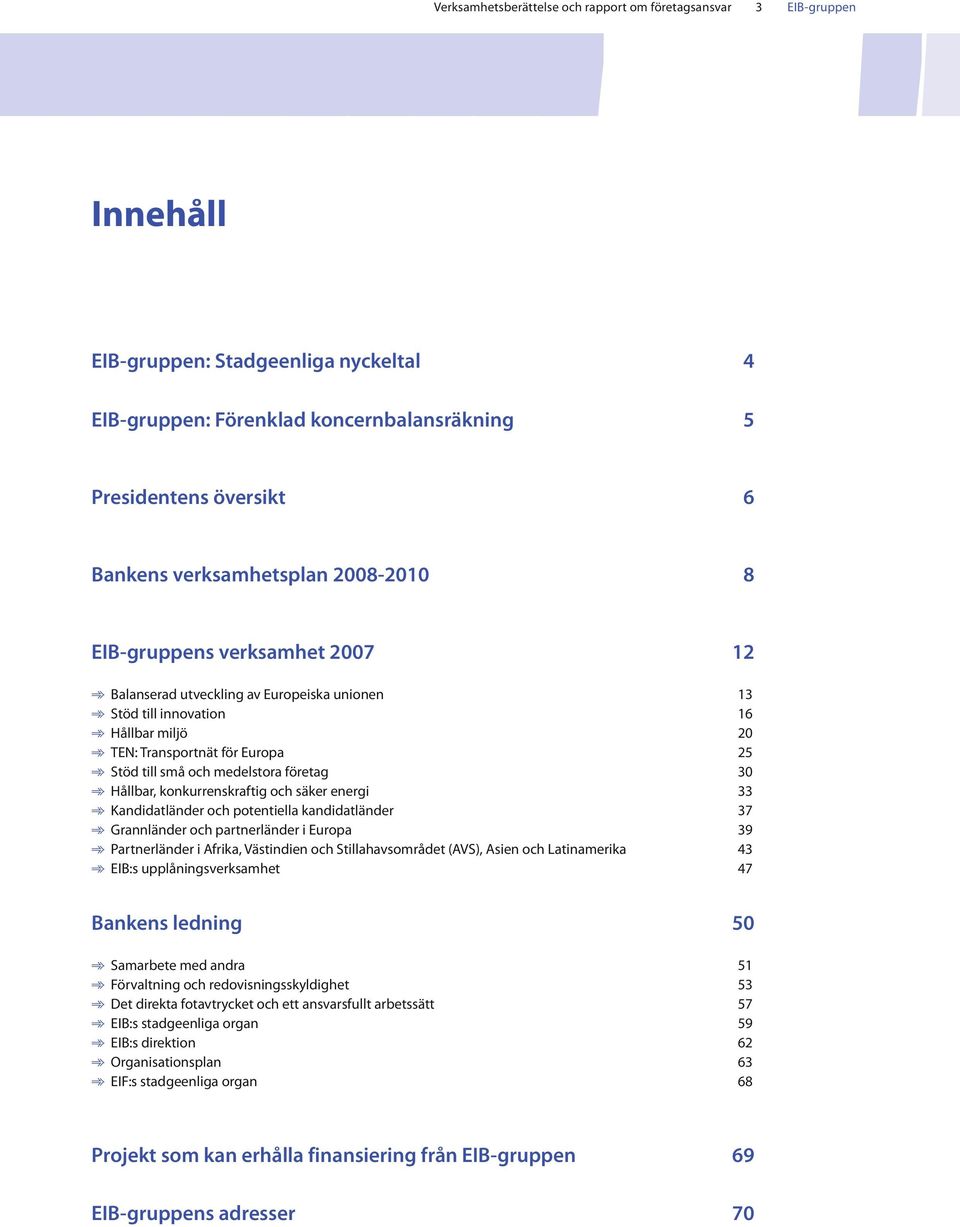 medelstora företag 30 Hållbar,konkurrenskraftig och säker energi 33 Kandidatländer och potentiella kandidatländer 37 Grannländer och partnerländer ieuropa 39 Partnerländer iafrika, Västindien och