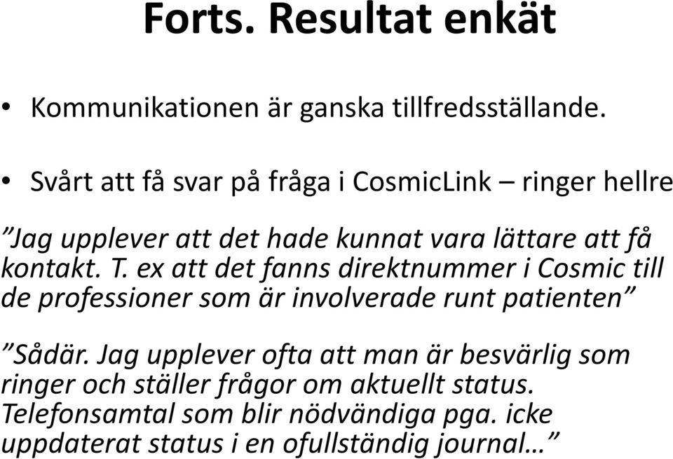 T. ex att det fanns direktnummer i Cosmic till de professioner som är involverade runt patienten Sådär.
