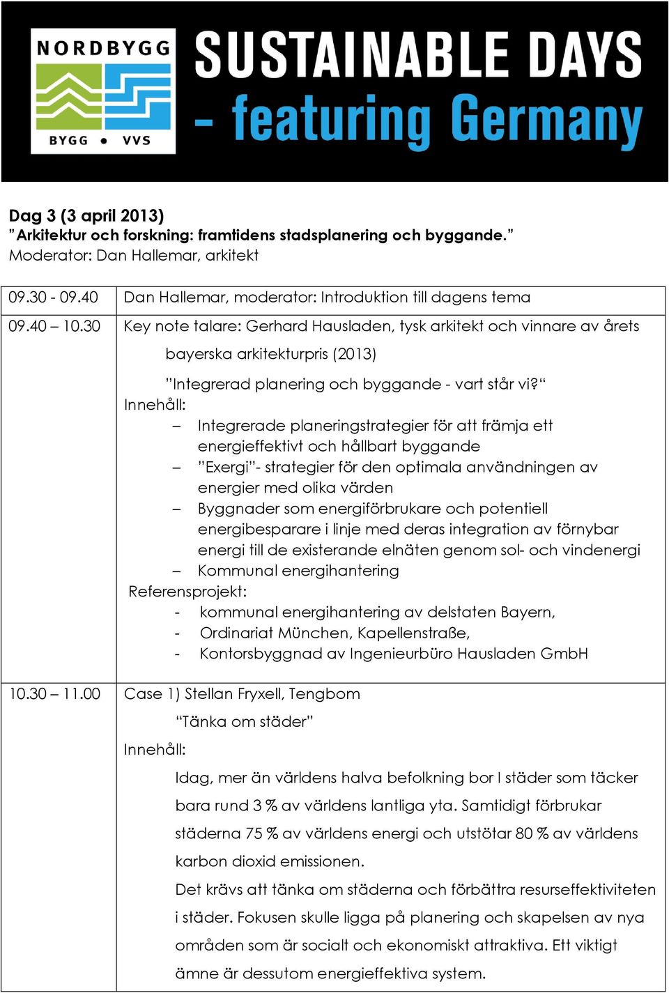 Integrerade planeringstrategier för att främja ett energieffektivt och hållbart byggande Exergi - strategier för den optimala användningen av energier med olika värden Byggnader som energiförbrukare